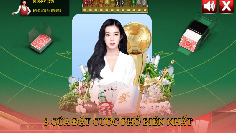 3 cửa đặt cược phổ biến nhất của game bài baccarat cực kỳ hấp dẫn