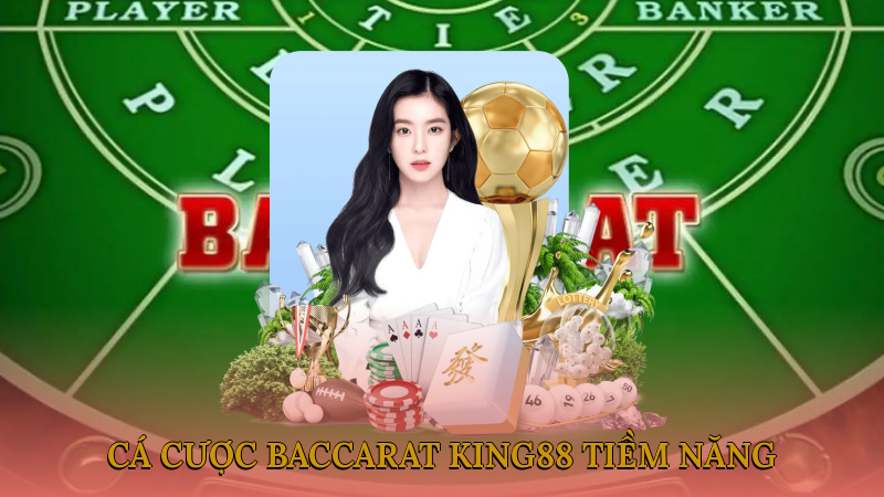 Giới thiệu chung về hình thức cá cược baccarat King88 tiềm năng