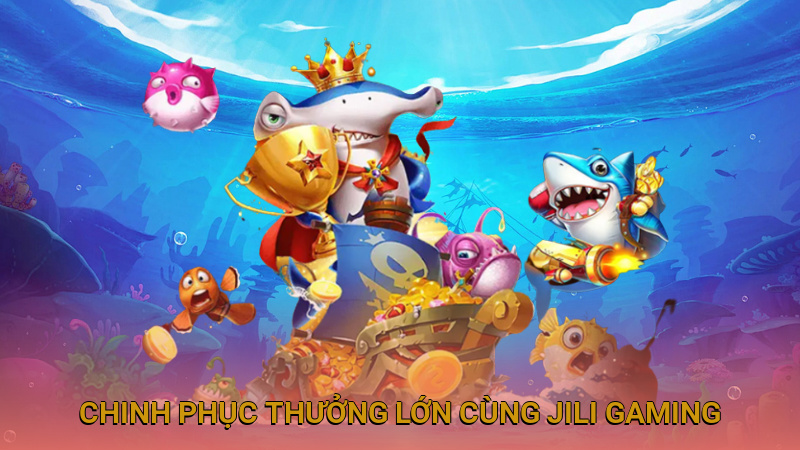 Chinh phục thưởng lớn cùng sảnh hàng đầu JILI Gaming