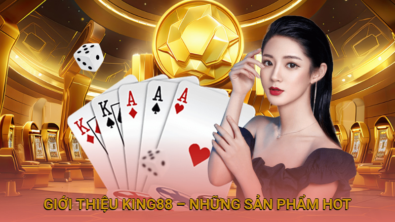 Giới thiệu King88 – những sản phẩm HOT nhất 2025