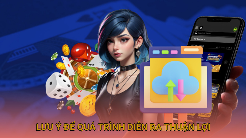 Có những lưu ý để quá trình diễn ra thuận lợi