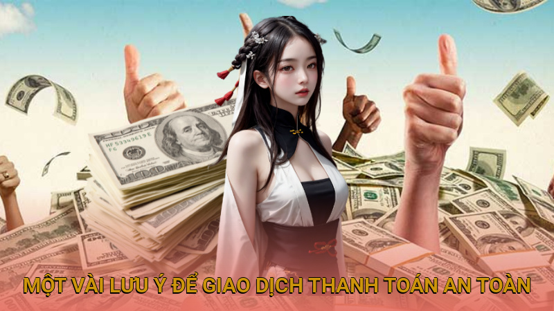 Quan tâm tới một vài lưu ý để giao dịch thanh toán an toàn