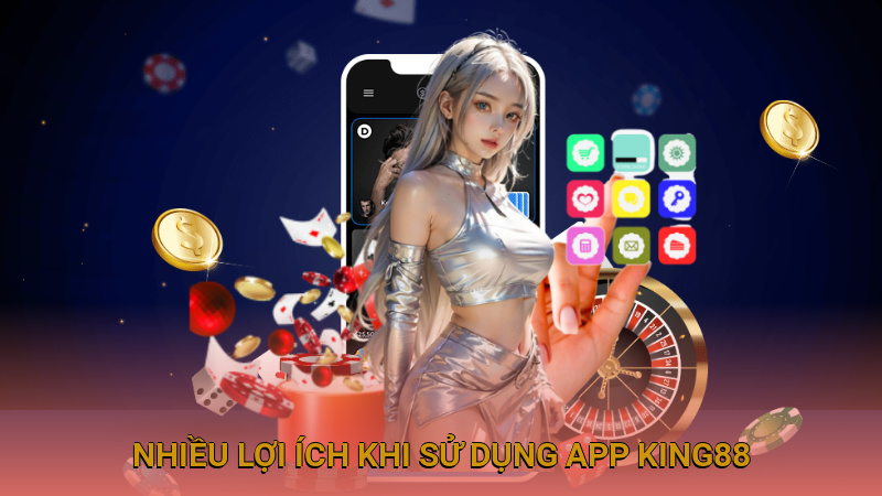 Nhiều lợi ích khi sử dụng app cá cược cùng King88