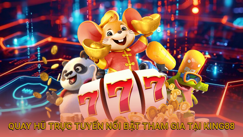 Quay hũ trực tuyến nổi bật tham gia tại King88