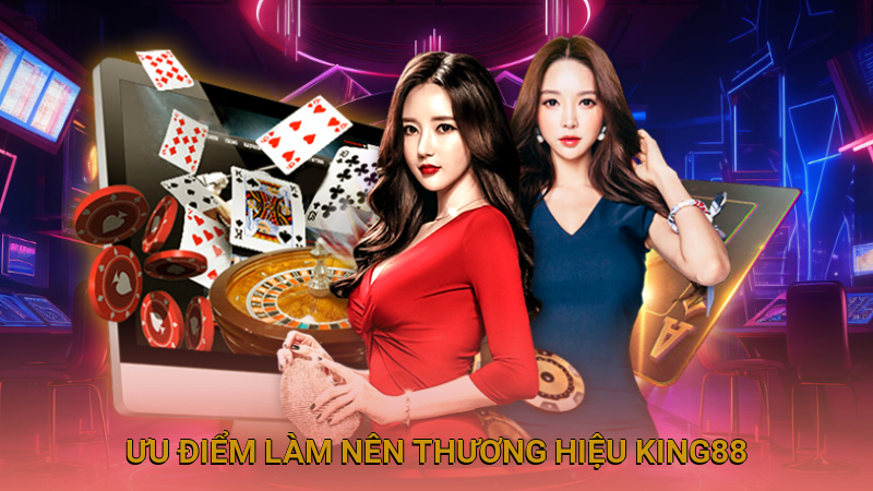 Những ưu điểm làm nên thương hiệu King88